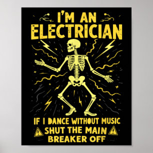 Im An Electrician If I Dance Without Music Shut Th Poster