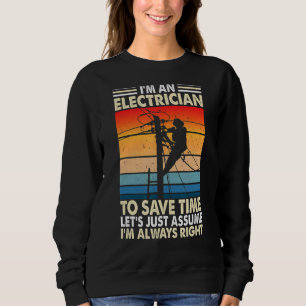 I'm An Electrician Let's Assume I'm Right Wiremen  Sweatshirt