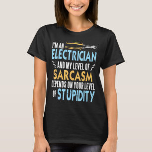 I'm An Electrician & My Level Of Sarcasm Present T-Shirt