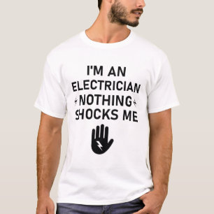I'm an Electrician nothing shocks me T-Shirt