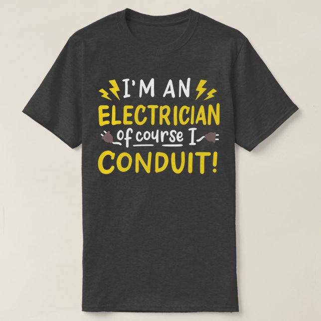 Im An Electrician Of Course I Conduit Electrical E T-Shirt (Design Front)