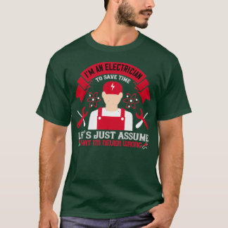 Im an electrician to seve time lets just assume th T-Shirt