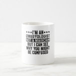 I'm An Embryologist Not A Magician Funny Coffee Mug<br><div class="desc">Gift For Embryologist And Pharmacologist</div>
