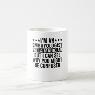 I'm An Embryologist Not A Magician Funny Coffee Mug