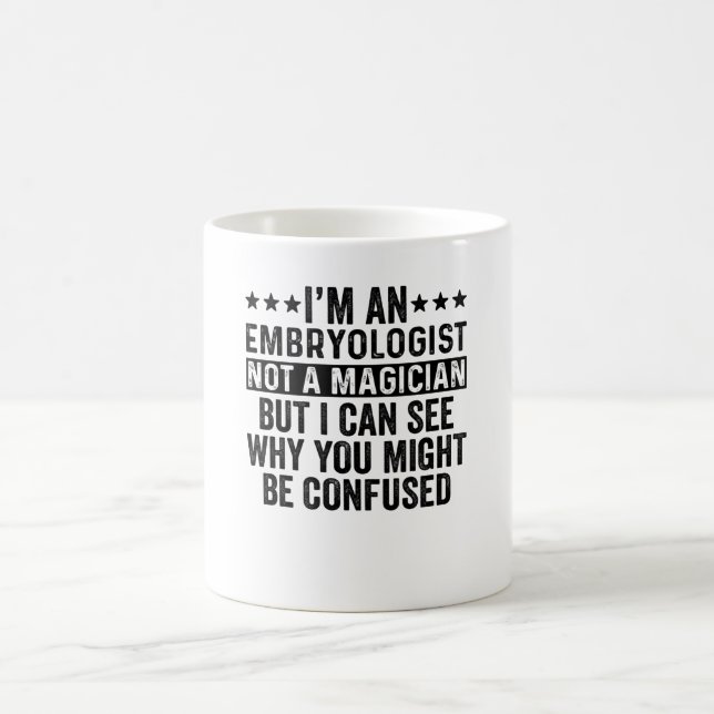I'm An Embryologist Not A Magician Funny Coffee Mug (Center)