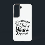 I'm An Embryologist What's Your Superpower? Samsung Galaxy Case<br><div class="desc">I'm An Embryologist What's Your Superpower?</div>
