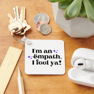 I'm an Empath I Feel Ya Keychain