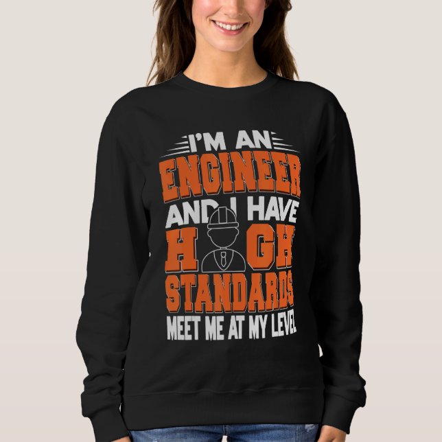 I'm An Engineer And I Have High Standards Present Sweatshirt (Front)