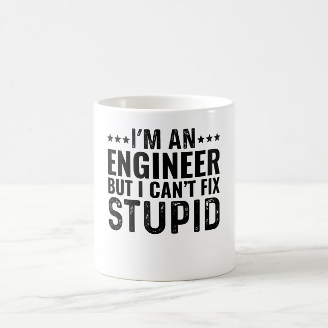 I'M An Engineer But I Can't Fix Stupid Coffee Mug (Center)