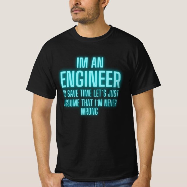 Im An Engineer I m Always Right - Funny Engineer T-Shirt (Front)