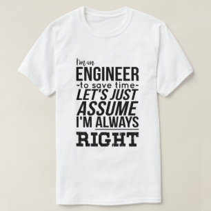 I'm An Engineer... I'm Always Right T-Shirt