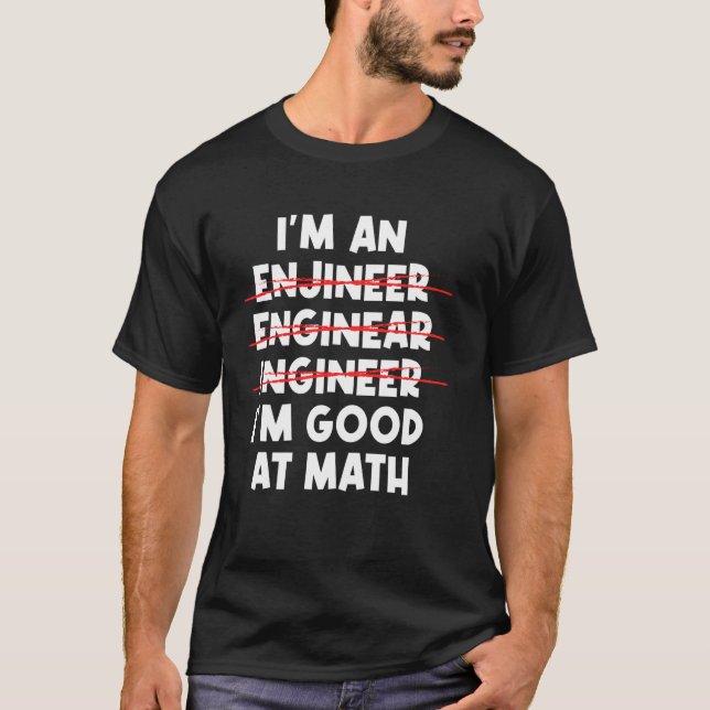 I'm An Engineer I'm Good At Math - Misspelled Engi T-Shirt (Front)