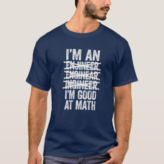 I'm An Engineer I'm Good At Math Misspelled Engine T-Shirt