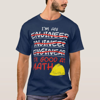 Im An Engineer Im Good At Math T-Shirt