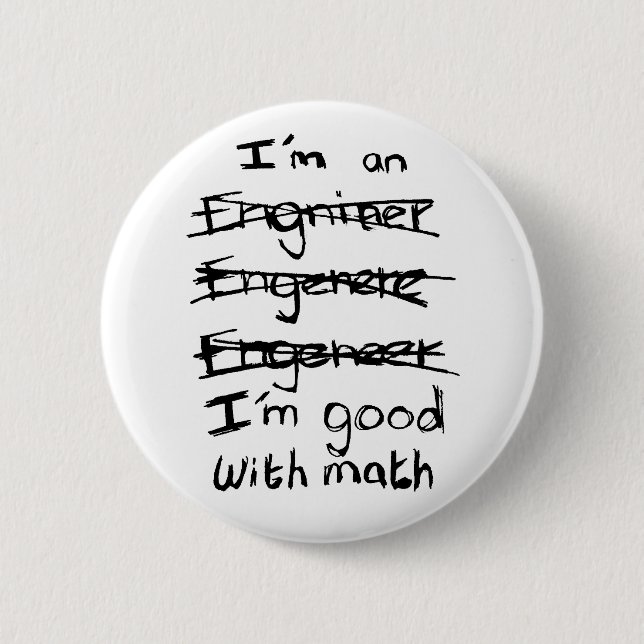 I'm an Engineer, I'm Good With Math Button (Front)