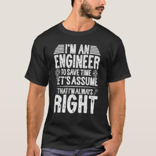I'm An Engineer Let's Assume I'm Always Right Civi T-Shirt