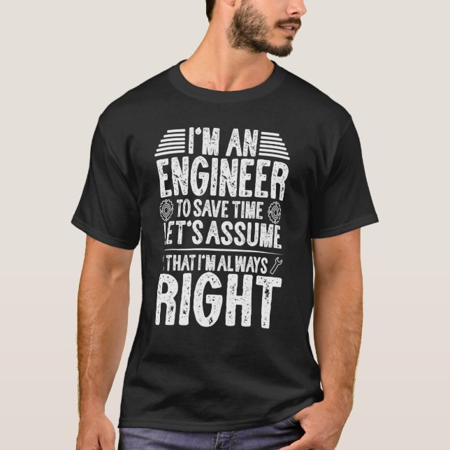 I'm An Engineer Let's Assume I'm Always Right Civi T-Shirt (Front)