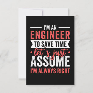 I'm AN ENGINEER, To Save Time Let's Just Assume Card