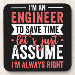 I'm AN ENGINEER, To Save Time Let's Just Assume Coaster