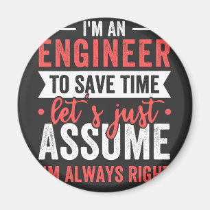 I'm AN ENGINEER, To Save Time Let's Just Assume Magnet