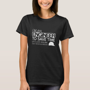 I'm An Engineer To Save Time T-Shirt