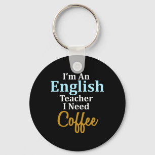 I'm An English Teacher I Need Coffee Fun School Key Ring