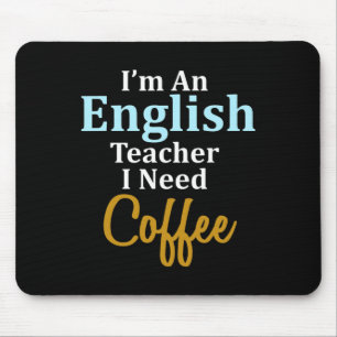 I'm An English Teacher I Need Coffee Fun School Mouse Pad