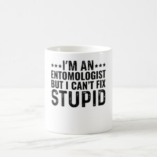 I'M An Entomologist But I Can't Fix Stupid Coffee Mug
