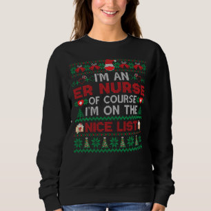I'm An Er Nurse On Nice List Funny Ugly Xmas Sweat Sweatshirt
