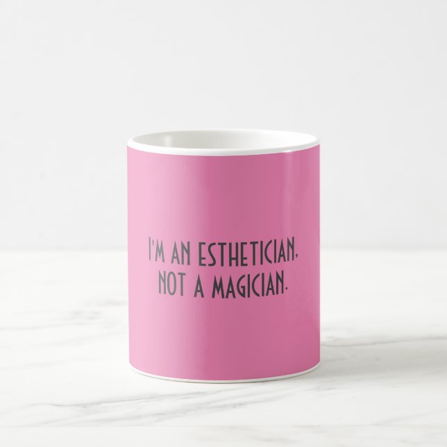 I'M AN ESTHETICIAN, NOT A MAGICIAN. ||| {MUG} COFFEE MUG (Center)