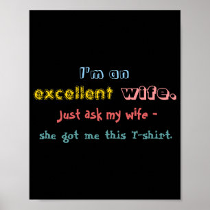 Im An Excellent Wife Just Ask My Wife Poster