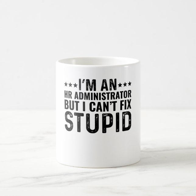 I'M An HR Administrator But I Can't Fix Stupid Coffee Mug (Center)