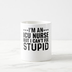 I'M An ICU Nurse But I Can't Fix Stupid Coffee Mug