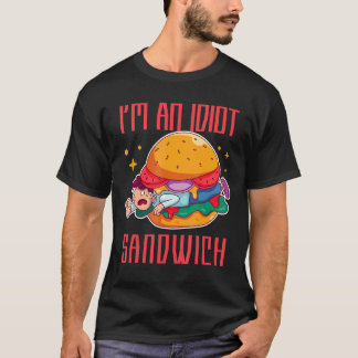 I'm An Idiot Sandwich Mixed Food Sandwich T-Shirt