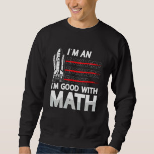 I'm An I'm Good With Math Engineering Aerospace En Sweatshirt