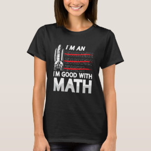 I'm An I'm Good With Math Engineering Aerospace En T-Shirt