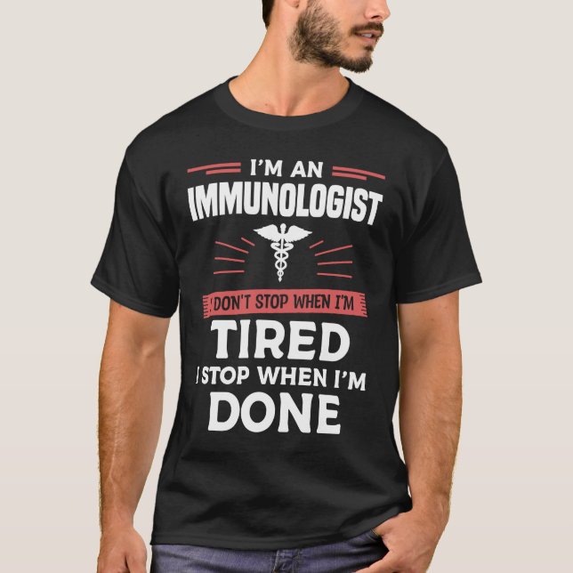 I'm An Immunologist I Don't Stop When I'm Tired Im T-Shirt (Front)