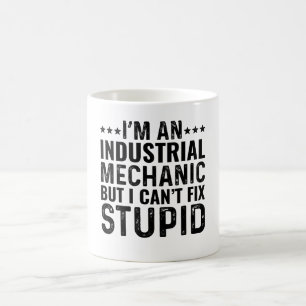 I'M An Industrial Mechanic But I Can't Fix Stupid Coffee Mug