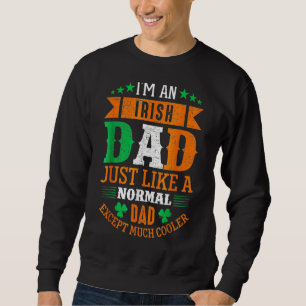 Im An Irish Dad Just Like A Normal Dad St Patricks Sweatshirt