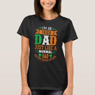 Im An Irish Dad Just Like A Normal Dad St Patricks T-Shirt