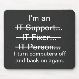 I'm an IT Support, Fixer, Person... Mouse Pad