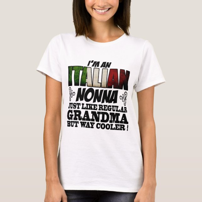 I'M AN ITALIAN NONNA JUST LIKE REGULAR GRANDMA T-Shirt (Front)