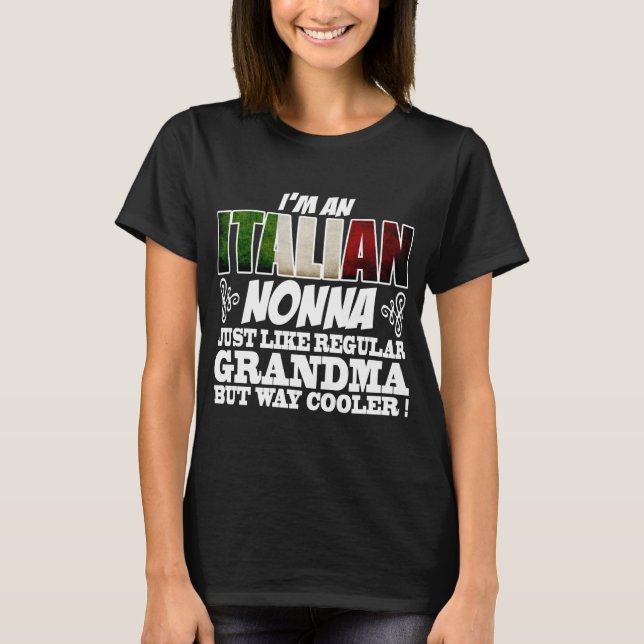 I'M AN ITALIAN NONNA JUST LIKE REGULAR GRANDMA T-Shirt (Front)