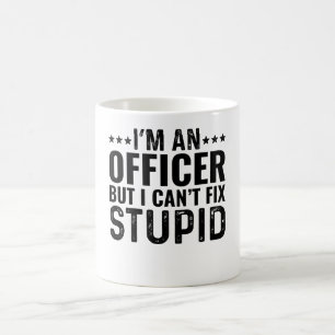 I'M An Officer But I Can't Fix Stupid Coffee Mug