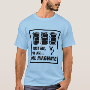 I'm an Oil Magnate T-Shirt