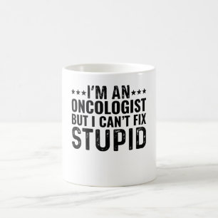 I'M An Oncologist But I Can't Fix Stupid Coffee Mug