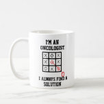 Im An Oncologist I Always Find A Solution Mug<br><div class="desc">Funny and awesome birthday gift for mothers day,  fathers day,  christmas , for mum,  dad,  lover,  husband and wife</div>
