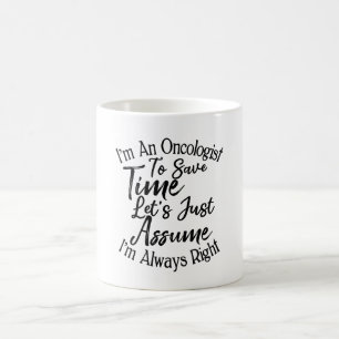I'm An Oncologist To Save Time Let's Just Assume Coffee Mug