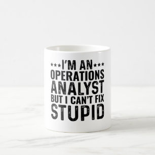 I'M An Operations Analyst But I Can't Fix Stupid Coffee Mug