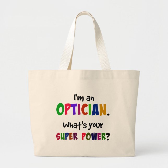 I'm an Optician. What's Your Super Power? Large Tote Bag (Front)